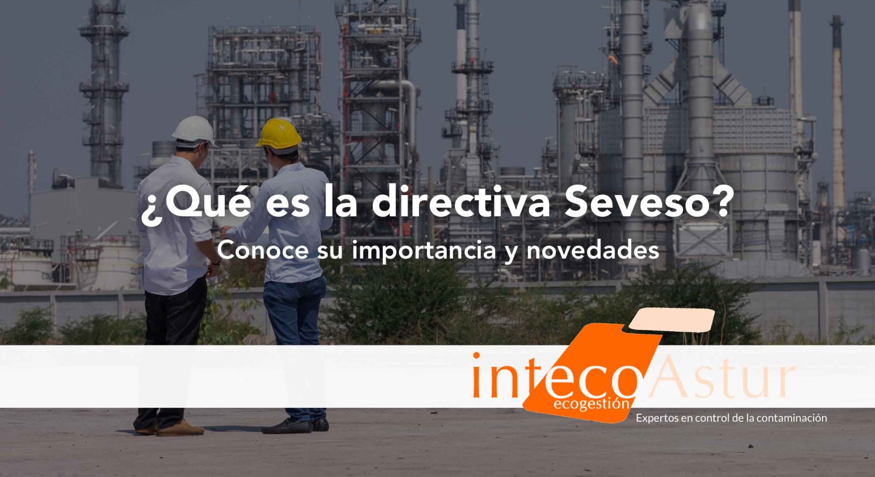 Qué es la Directiva Seveso III: importancia y principales novedades Qué es la Directiva Seveso III: importancia y principales novedades