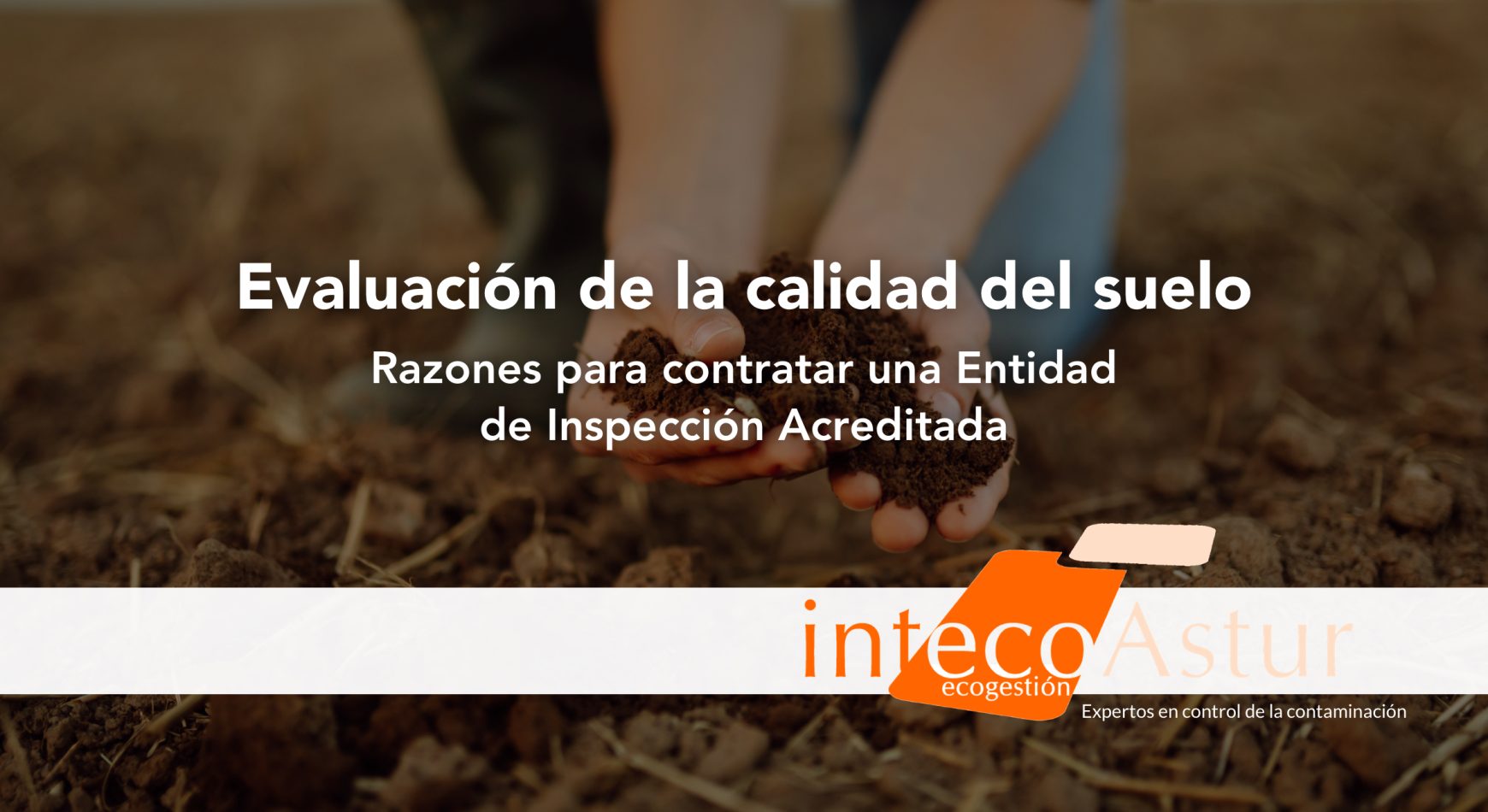 Ventajas de contratar una entidad de inspección acreditada para la evaluación de la calidad del suelo Ventajas de contratar una entidad de inspección acreditada para la evaluación de la calidad del suelo