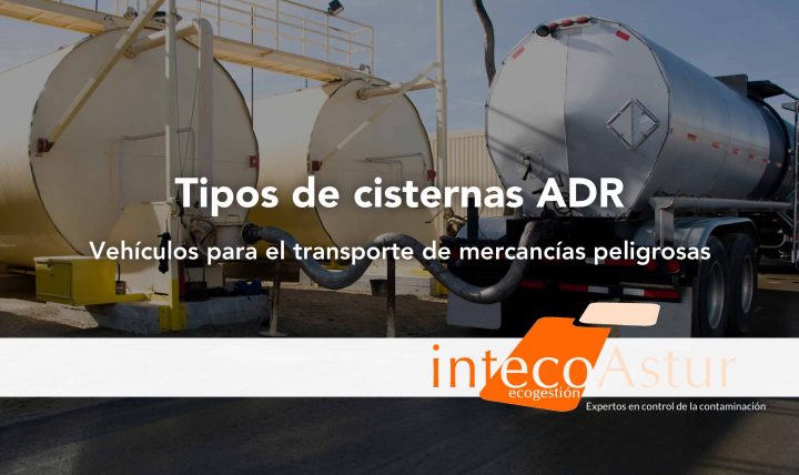 Tipos de cisternas ADR: los vehículos para el transporte de mercancías peligrosas Tipos de cisternas ADR: los vehículos para el transporte de mercancías peligrosas