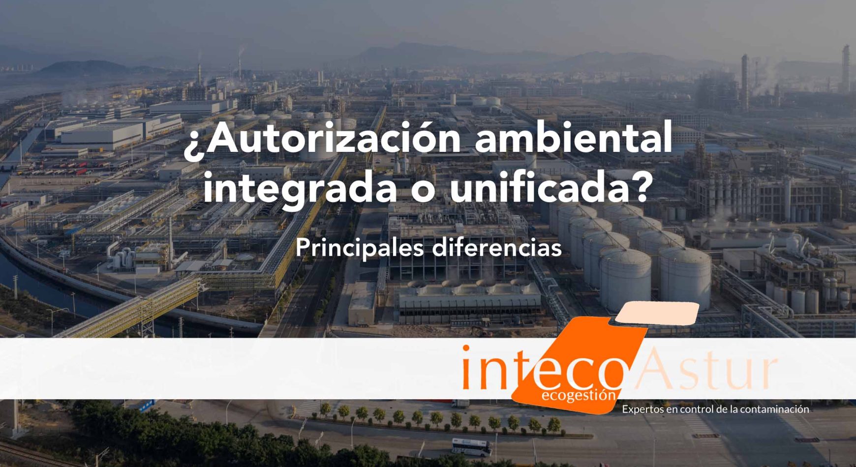 Diferencia entre autorización ambiental integrada y unificada o simplificada: ¿cuál necesito? Diferencia entre autorización ambiental integrada y unificada o simplificada: ¿cuál necesito?
