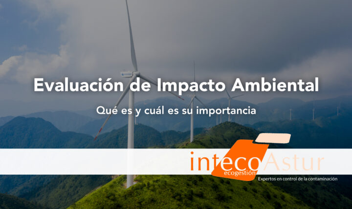 Evaluación de Impacto Ambiental: ¿Qué es y qué tipos de proyectos la requieren? Evaluación de Impacto Ambiental: ¿Qué es y qué tipos de proyectos la requieren?