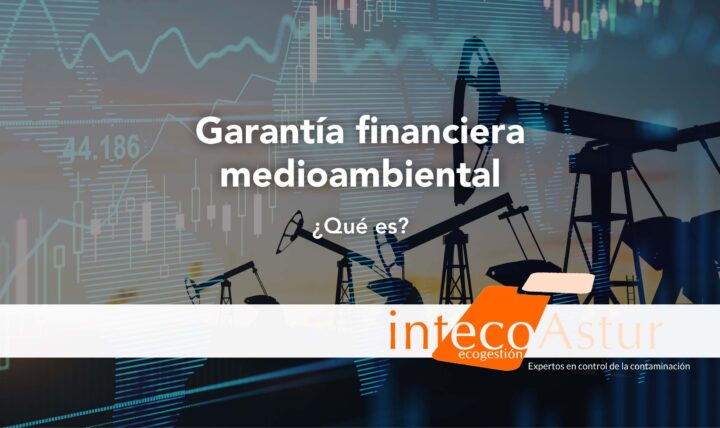 Garantía financiera medioambiental: ¿qué es y cuál es su importancia? Garantía financiera medioambiental: ¿qué es y cuál es su importancia?