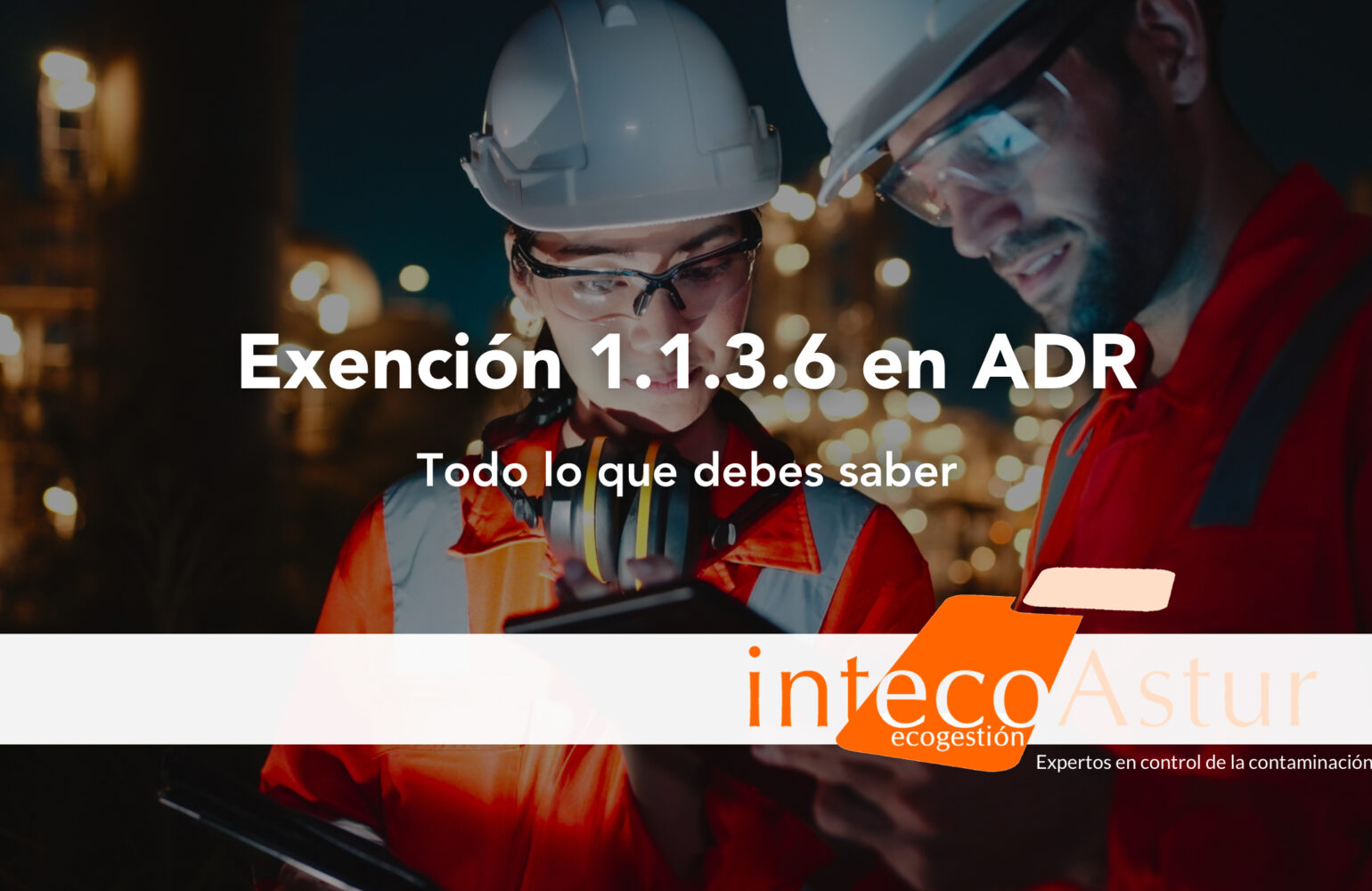 Exención 1.1.3.6 en ADR: ¿cuándo se produce y qué requisitos deben cumplirse? Exención 1.1.3.6 en ADR: ¿cuándo se produce y qué requisitos deben cumplirse?