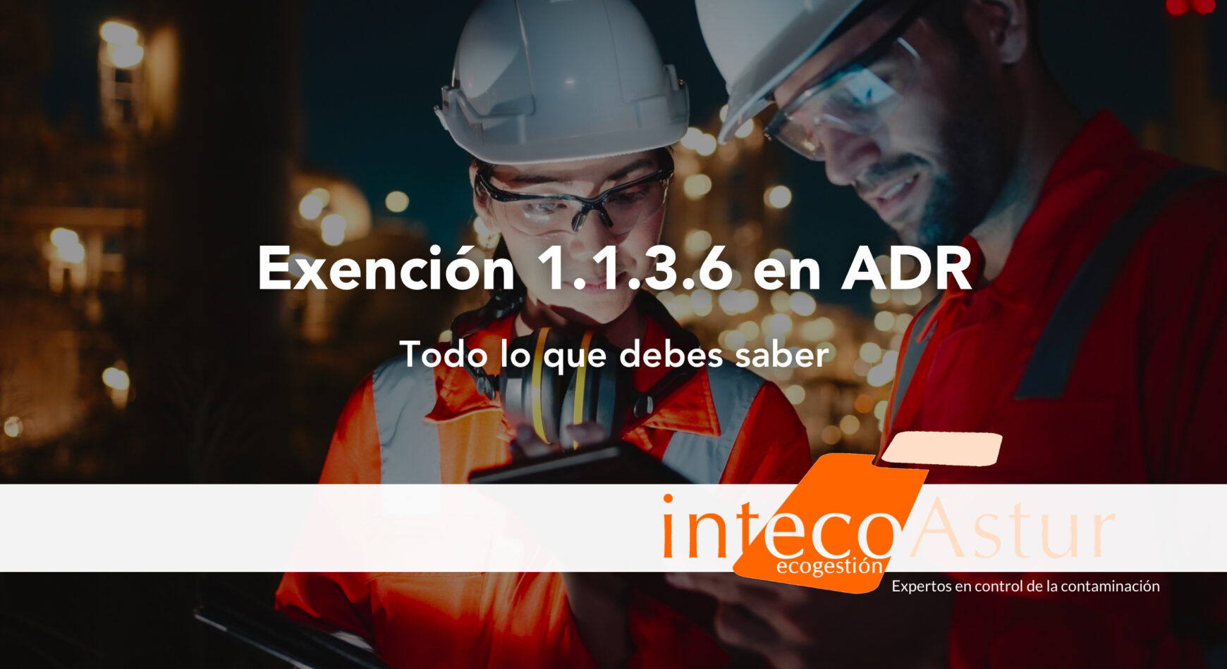 Exención 1.1.3.6 en ADR: ¿cuándo se produce y qué requisitos deben cumplirse? Exención 1.1.3.6 en ADR: ¿cuándo se produce y qué requisitos deben cumplirse?