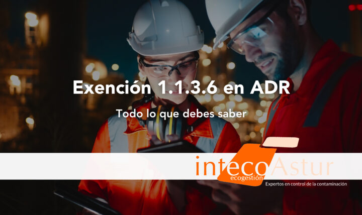 Exención 1.1.3.6 en ADR: ¿cuándo se produce y qué requisitos deben cumplirse? Exención 1.1.3.6 en ADR: ¿cuándo se produce y qué requisitos deben cumplirse?