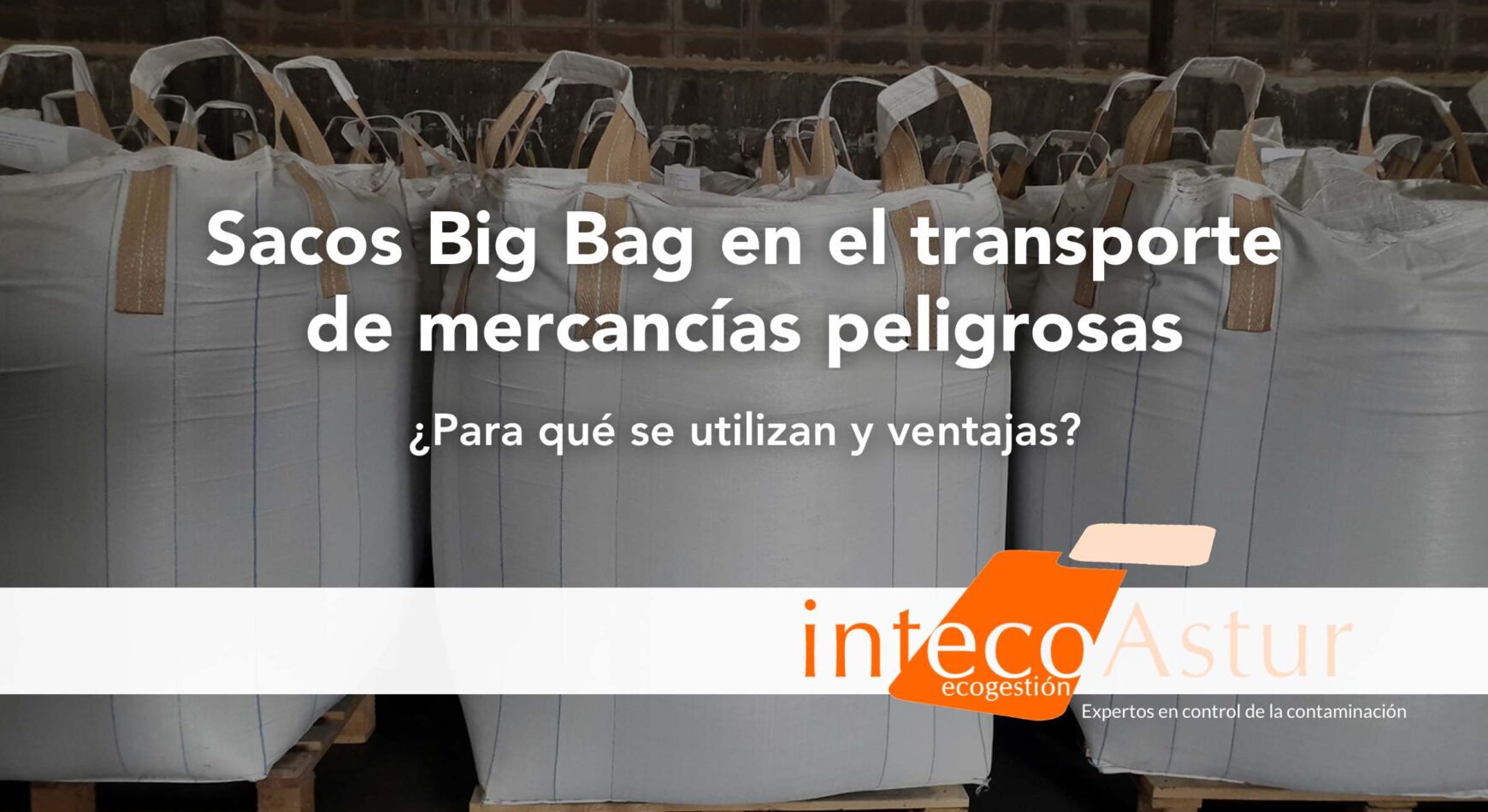 ¿Para qué se utilizan los sacos big bag en el transporte de mercancías peligrosas? ¿Para qué se utilizan los sacos big bag en el transporte de mercancías peligrosas?