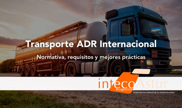 Transporte ADR internacional: normativa, requisitos y mejores prácticas Transporte ADR internacional: normativa, requisitos y mejores prácticas