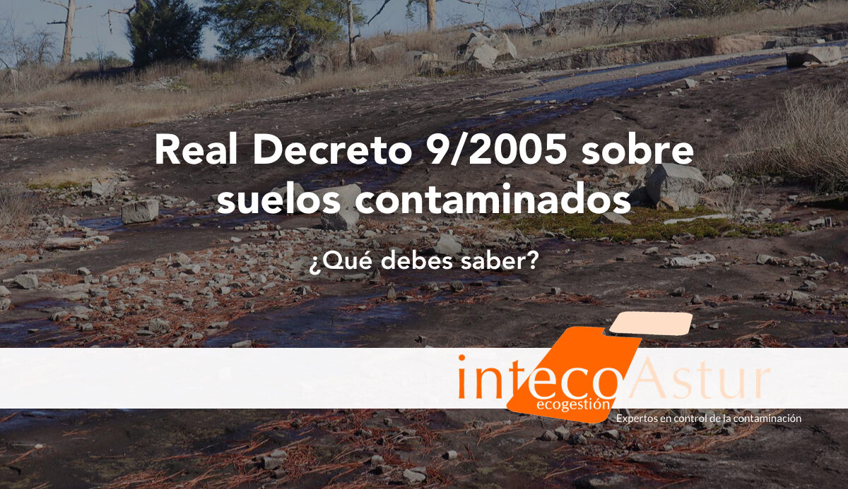 ¿Qué exige el Real Decreto 9/2005 sobre suelos contaminados? ¿Qué exige el Real Decreto 9/2005 sobre suelos contaminados?