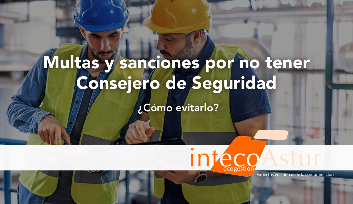 Multas y sanciones por no tener Consejero de Seguridad: casos reales y cómo evitarlos Multas y sanciones por no tener Consejero de Seguridad: casos reales y cómo evitarlos