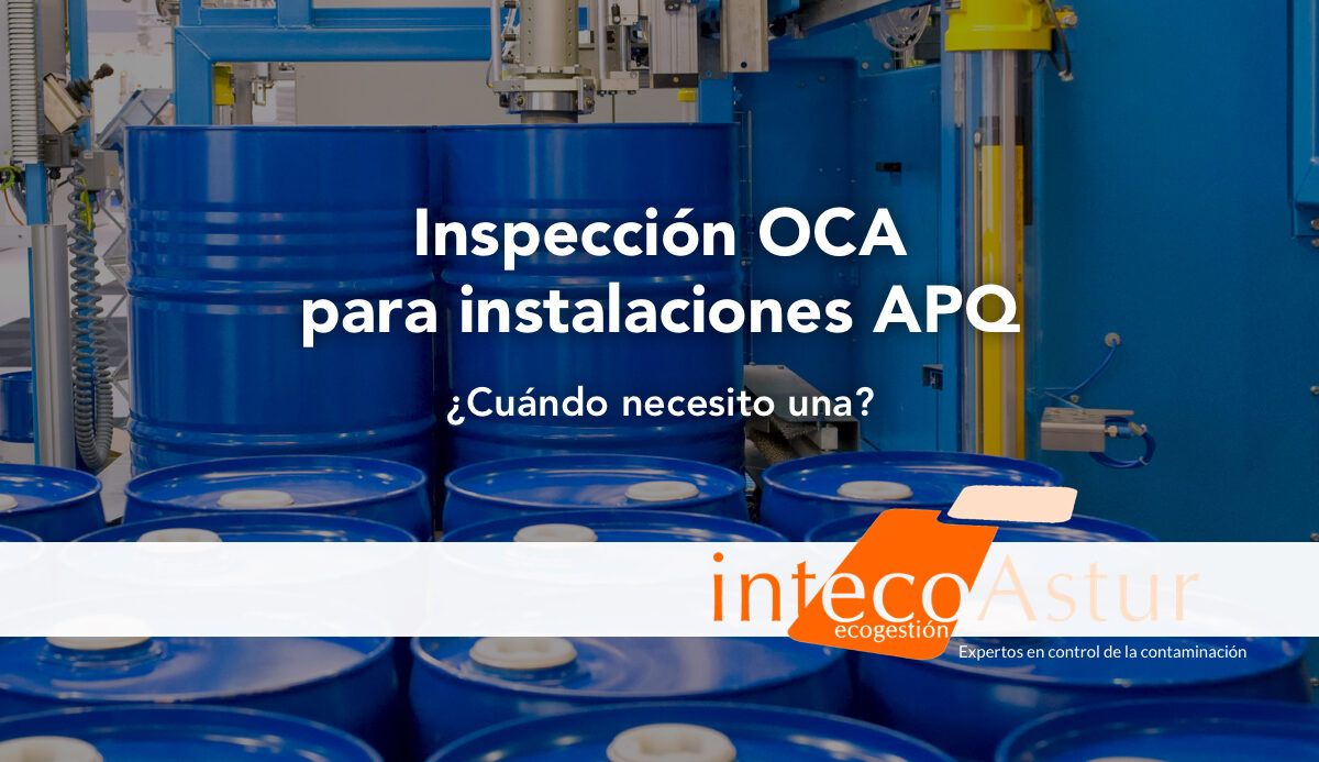 ¿Cuándo es obligatoria la inspección OCA en instalaciones APQ? ¿Cuándo es obligatoria la inspección OCA en instalaciones APQ?