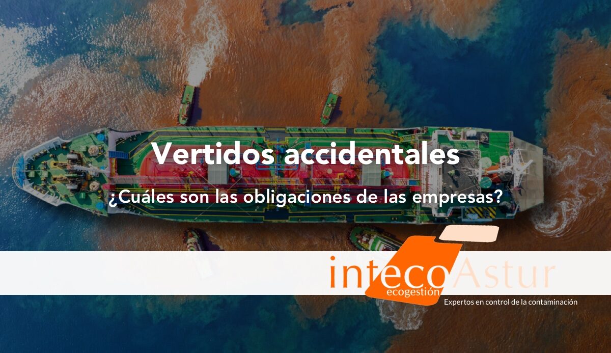 Obligaciones de las empresas ante un vertido o contaminación accidental Obligaciones de las empresas ante un vertido o contaminación accidental