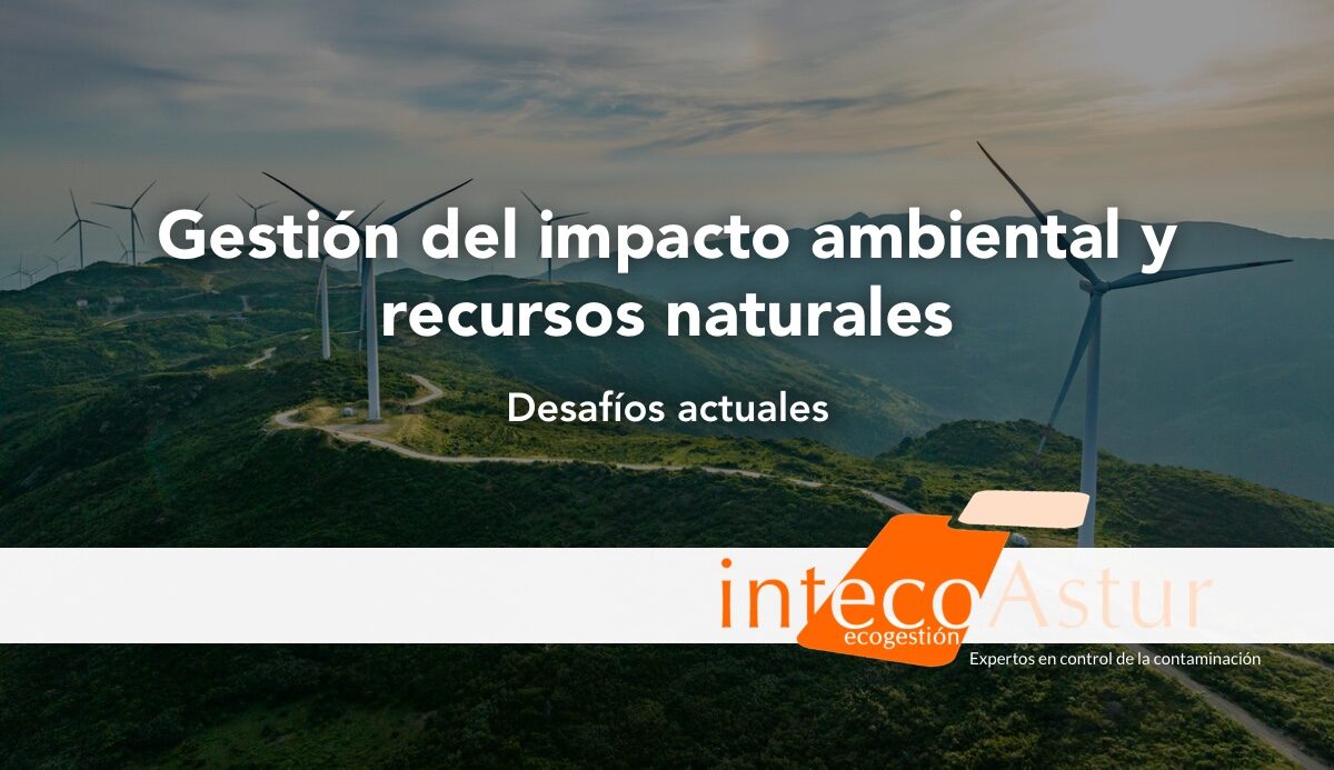 Desafíos en la gestión del impacto ambiental y de los recursos naturales en la actualidad Desafíos en la gestión del impacto ambiental y de los recursos naturales en la actualidad