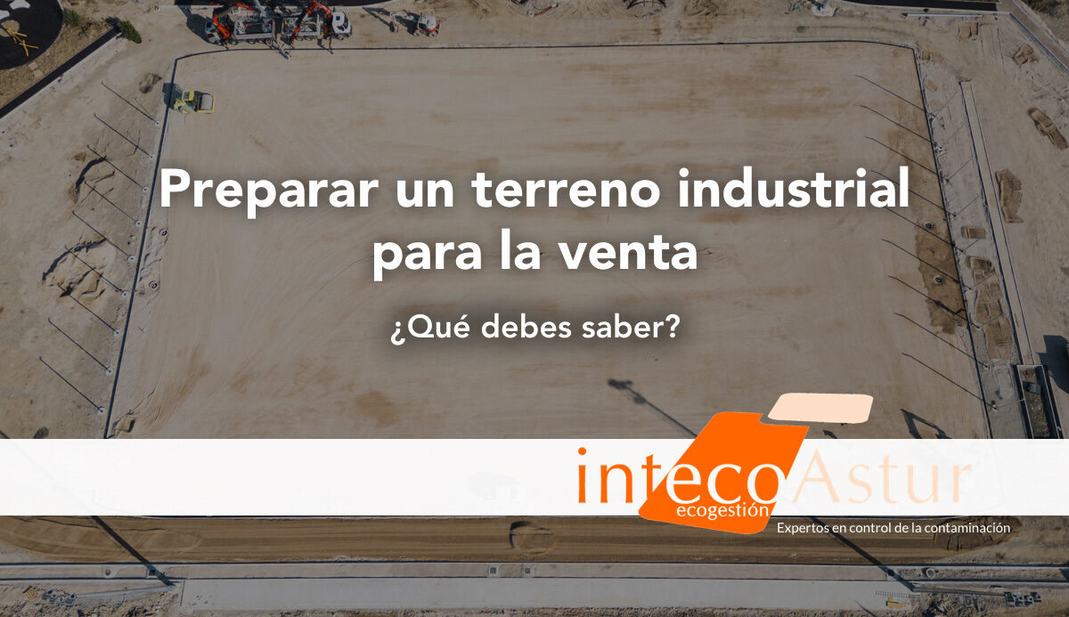 Preparar un terreno industrial para una venta segura: ¿Cómo se hace? Preparar un terreno industrial para una venta segura: ¿Cómo se hace?