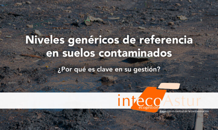 Niveles Genéricos de Referencia en suelo contaminado: por qué es clave en su gestión Niveles Genéricos de Referencia en suelo contaminado: por qué es clave en su gestión
