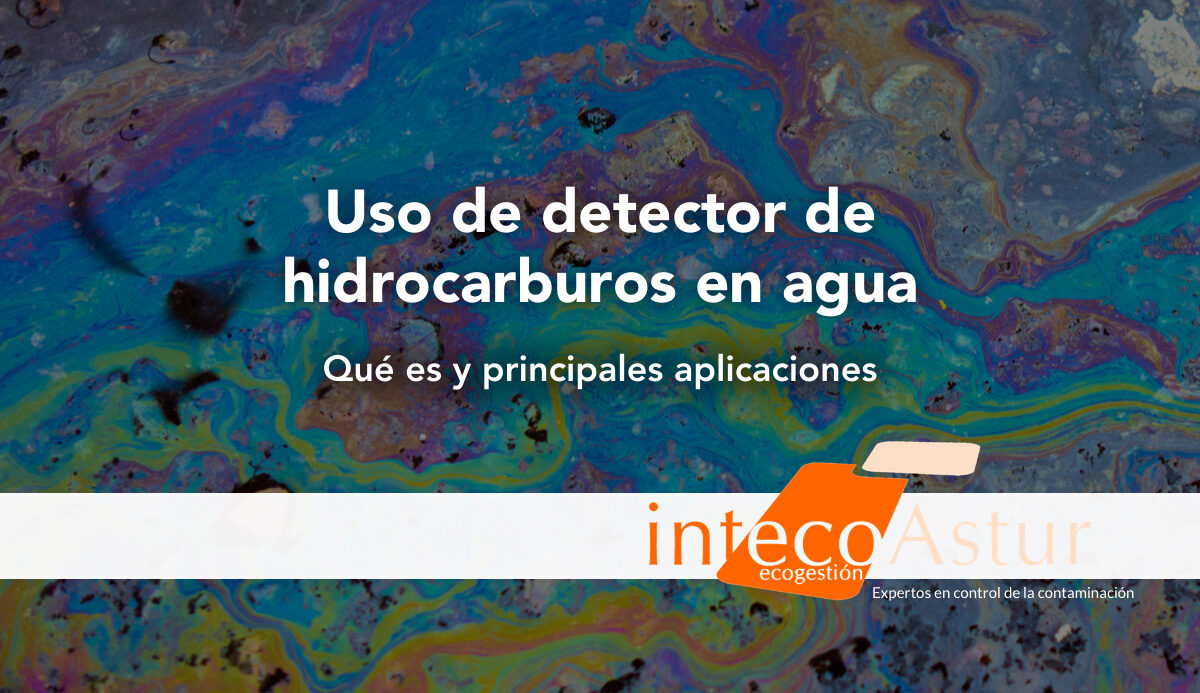 Qué es un detector de hidrocarburos en lámina de agua y principales aplicaciones Qué es un detector de hidrocarburos en lámina de agua y principales aplicaciones