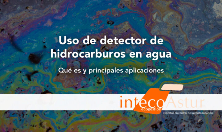Qué es un detector de hidrocarburos en lámina de agua y principales aplicaciones Qué es un detector de hidrocarburos en lámina de agua y principales aplicaciones