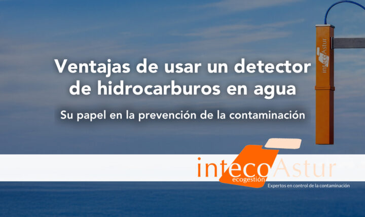 ¿Cuáles son las ventajas de utilizar un detector de hidrocarburos en agua? ¿Cuáles son las ventajas de utilizar un detector de hidrocarburos en agua?