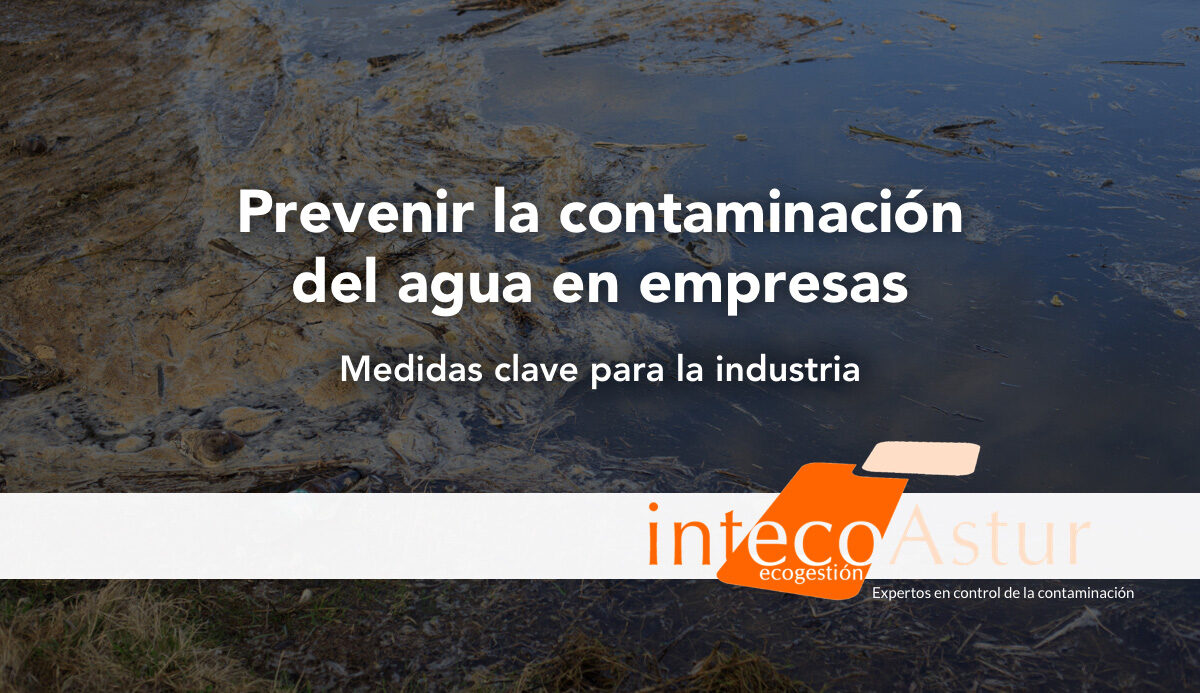 Cómo prevenir contaminación del agua en empresas: medidas clave para la industria Cómo prevenir contaminación del agua en empresas: medidas clave para la industria