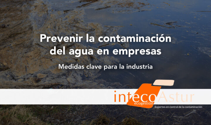 Cómo prevenir contaminación del agua en empresas: medidas clave para la industria Cómo prevenir contaminación del agua en empresas: medidas clave para la industria