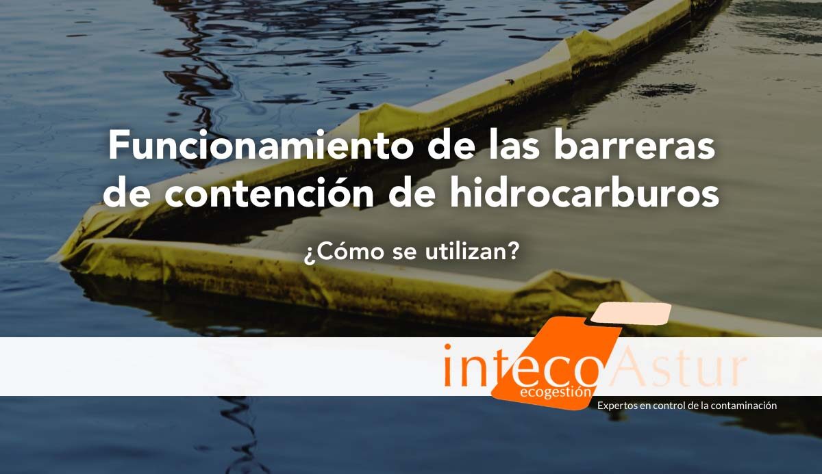Cómo funcionan las barreras de contención de hidrocarburos y cuándo utilizarlas Cómo funcionan las barreras de contención de hidrocarburos y cuándo utilizarlas